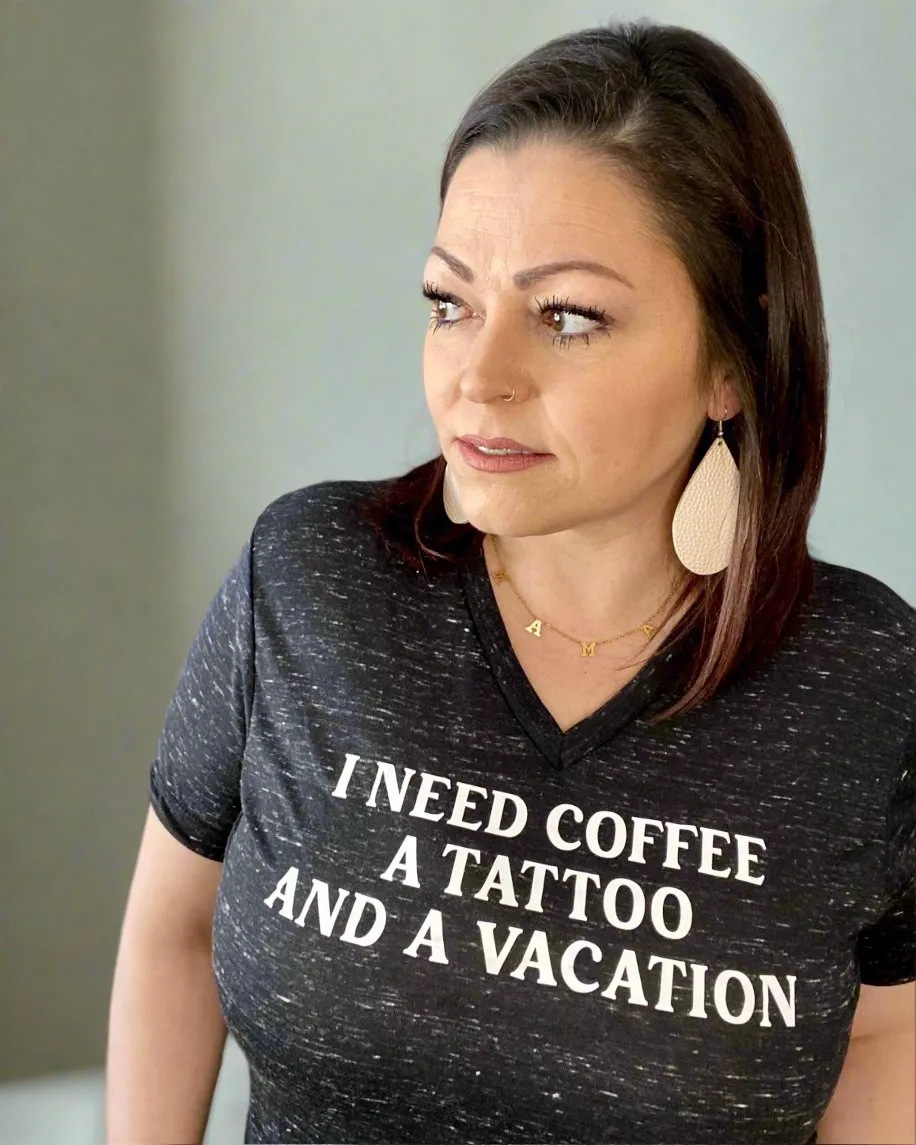 I need coffee a tattoo and a vacation | v neck t-shirt