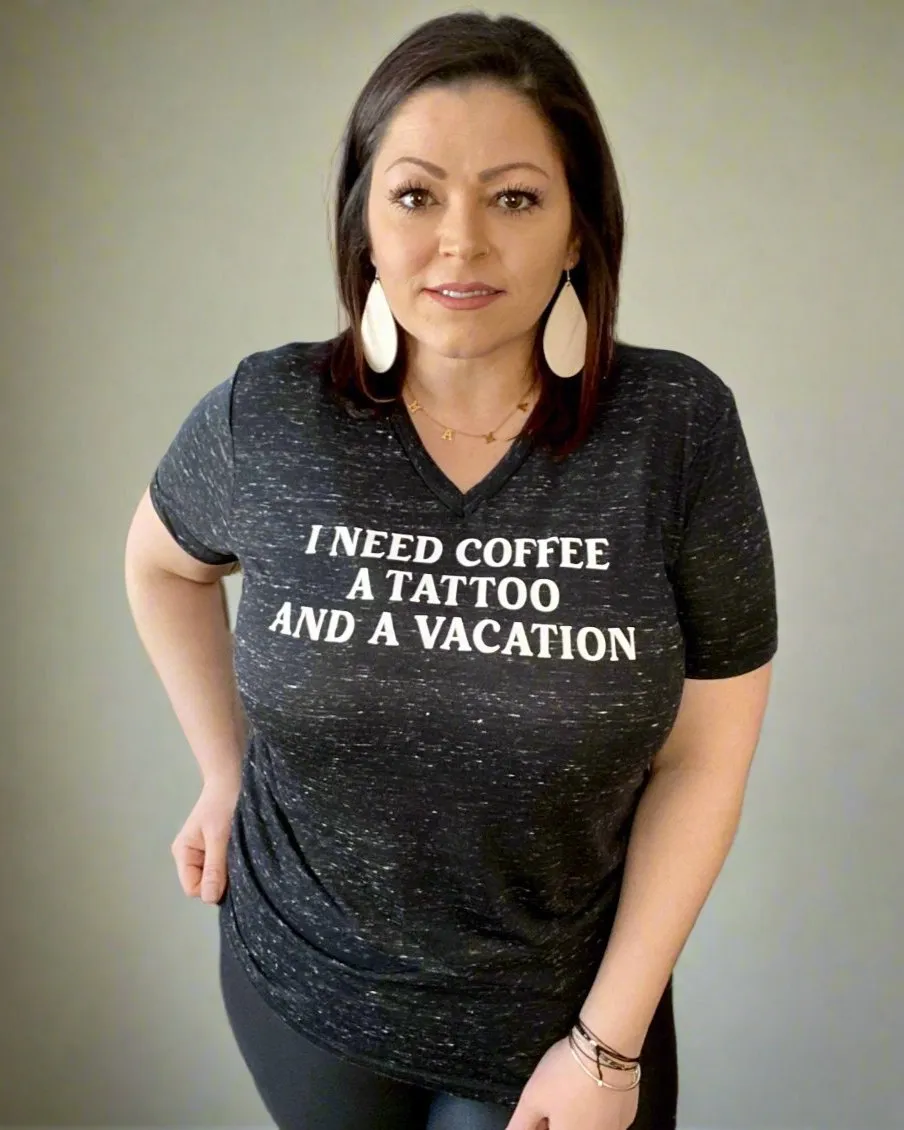 I need coffee a tattoo and a vacation | v neck t-shirt